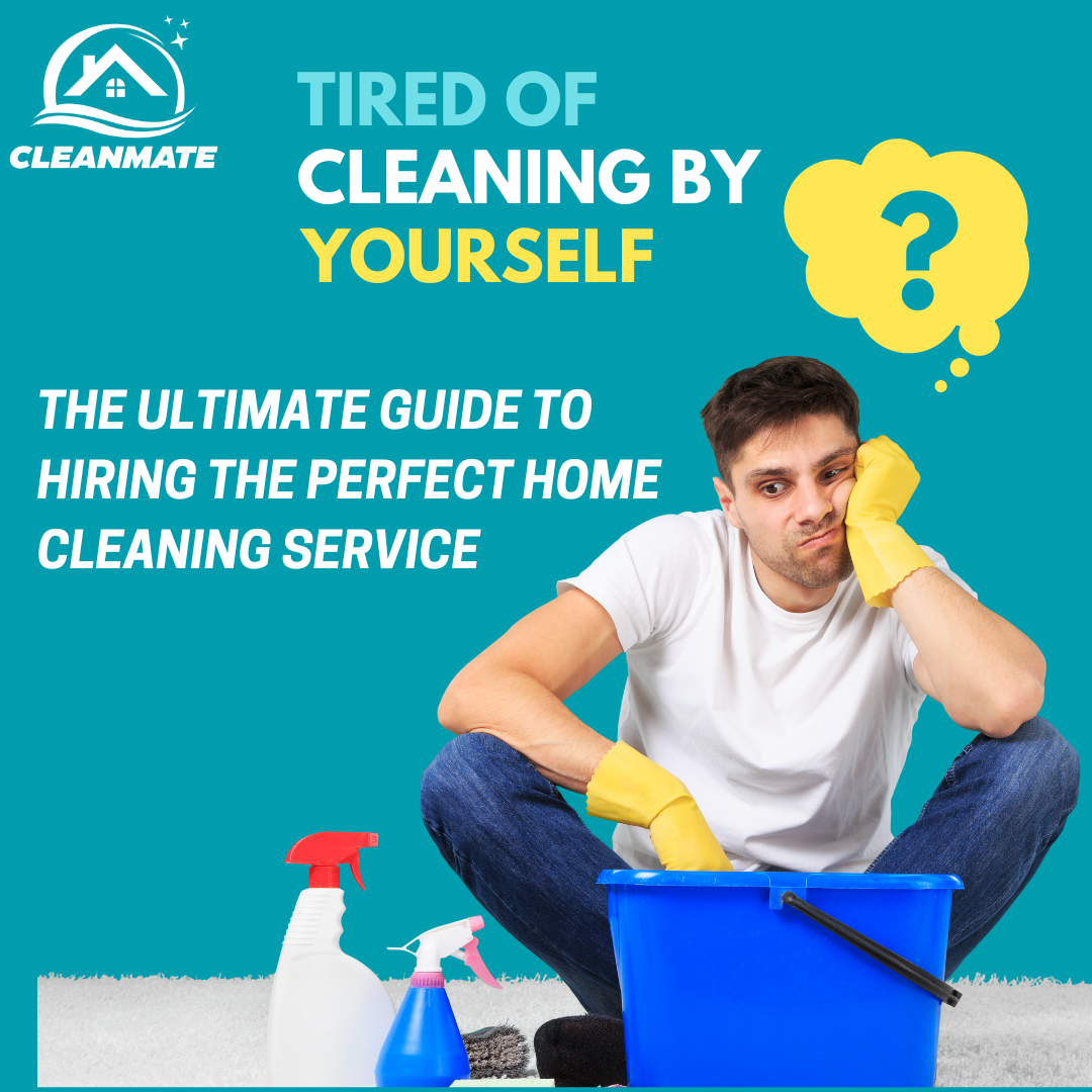 A man looking exhausted while sitting with cleaning supplies, pondering the hassle of chores, accompanied by text promoting Cleanmate's guide to hiring the ideal home cleaning service.